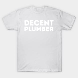 DECENT Plumber | Funny Plumber, Mediocre Occupation Joke T-Shirt